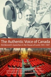 The Authentic Voice of Canada - R.B. Bennett Speeches in the House of Lords, 1941-1947