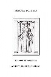 Hekate Soteira - A Study of Hekate's Roles in the Chaldean Oracles and Related Literature