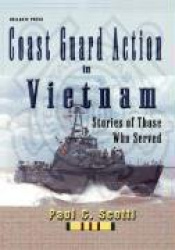 Coast Guard Action In Vietnam - Stories of Those Who Served