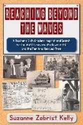 Reaching Beyond the Waves: The Inspirational Story of One Teacher's Sixth Grade Students'Search for the WWII Survivors of a Down