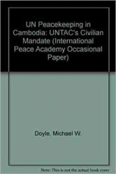 UN Peacekeeping in Cambodia - UNTAC's Civilian Mandate