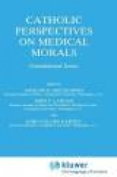 Catholic Perspectives on Medical Morals : Foundational Issues