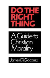 Do the Right Thing - A Guide to Christian Morality
