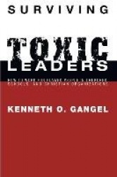 Surviving Toxic Leaders - How to Work for Flawed People in Churches, Schools, and Christian Organizations