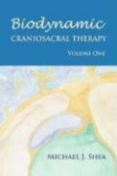 Biodynamic Craniosacral Therapy, Volume One