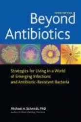 Beyond Antibiotics - Strategies for Living in a World of Emerging Infections and Antibiotic-ResistantBacteria