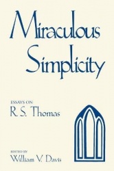 Miraculous Simplicity - Essays on R.S. Thomas