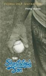 The Shortstop`s Son - Essays and Journalism / Philip Martin.