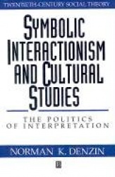 Symbolic Interactionism and Cultural Studies - The Politics of Interpretation