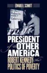 President of the Other Americas - Robert Kennedy and the Politics of Poverty