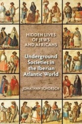Hidden Lives of Jews and Africans - Underground Societies in the Iberian Atlantic World