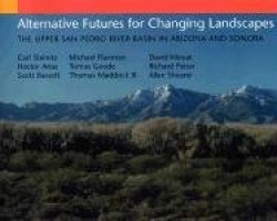 Alternative Futures for Changing Landscapes - The Upper San Pedro River Basin In Arizona And Sonora