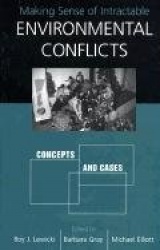 Making Sense of Intractable Environmental Confli - Concepts And Cases