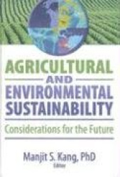 Agricultural and Environmental Sustainability - Considerations for the Future