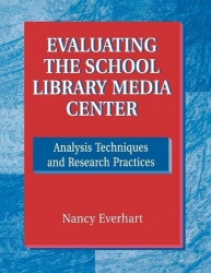 Evaluating the School Library Media Center - Analysis Techniques and Research Practices