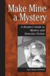 Make Mine a Mystery - A Reader's Guide to Mystery and Detective Fiction