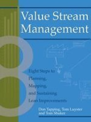 Value Stream Management - Eight Steps to Planning, Mapping, and Sustaining Lean Improvements