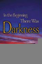 In the Beginning There Was Darkness: A Blind Person's Conversations with the Bible