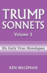 Trump Sonnets: Volume 5 (His Early Virus Monologues)