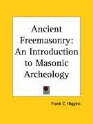Ancient Freemasonry: An Introduction to Masonic Archeology