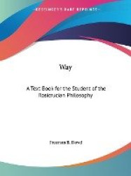Way: A Text Book for the Student of the Rosicrucian Philosophy