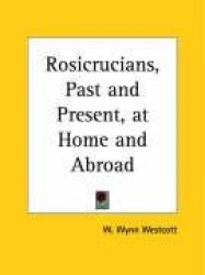 Rosicrucians, Past and Present, at Home and Abroad