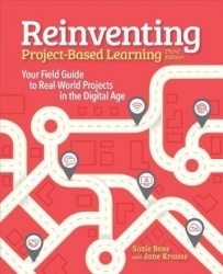 Reinventing Project-Based Learning - Your Field Guide to Real-World Projects in the Digital Age