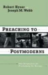 Preaching to Postmoderns: New Perspectives for Proclaiming the Message
