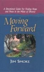 Moving Forward - A Devotional Guide for Finding Hope and Peace in the Midst of Divorce