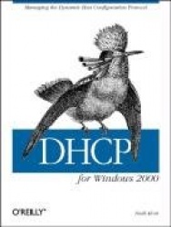 DHCP for Windows 2000 - Managing the Dynamic Host Configuration Protocol