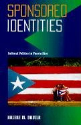 Sponsored Identities - Cultural Politics in Puerto Rico