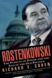 Rostenkowski - The Pursuit of Power and the End of the Old Politics