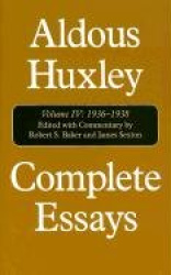 Complete Essays - Aldous Huxley, 1936-1938, Volume IV