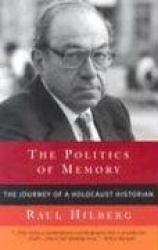 The Politics of Memory - The Journey of a Holocaust Historian