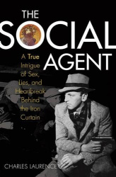The Social Agent - A True Intrigue of Sex, Spies, and Heartbreak Behind the Iron Curtain
