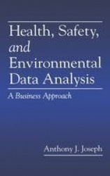 Health, Safety, and Environmental Data Analysis - A Business Approach