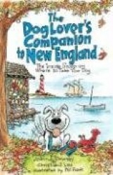 The Dog Lover's Companion to New England: The Inside Scoop on Where to Take Your Dog