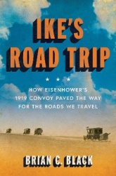 Ike's Road Trip - How Eisenhower's 1919 Convoy Paved the Way for the Roads We Travel