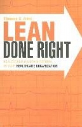 Lean Done Right - Achieve and Maintain Reform in Your Healthcare Organization