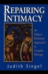 Repairing Intimacy - An Object Relations Approach to Couples Therapy
