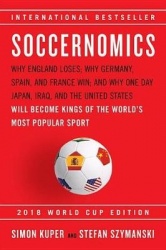 Soccernomics (2018 World Cup Edition): Why England Loses, Why Germany and Brazil Win, and Why the U.S., Japan, Australia, Turkey