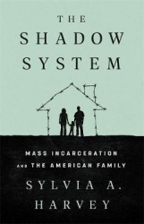 The Shadow System - Mass Incarceration and the American Family
