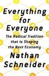 Everything for Everyone - The Radical Tradition that Is Shaping the Next Economy