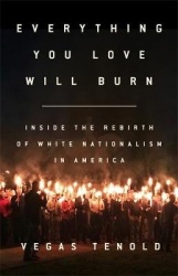 Everything You Love Will Burn - Inside the Rebirth of White Nationalism in America