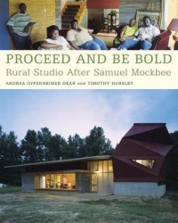 Proceed and Be Bold : Rural Studio After Samuel Mockbee