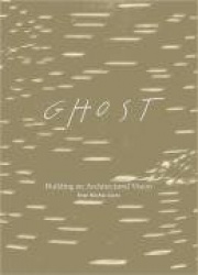 Ghost : Building an Architectural Vision