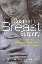 Cosmetic Breast Surgery - A Complete Guide to Making the Right Decision--from A to Double D
