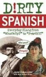 Dirty Spanish: Everyday Slang from