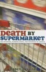 Death By Supermarket - The Fattening, Dumbing Down, and Poisoning of America