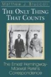The Only Thing That Counts - Ernest Hemingway-Maxwell Perkins Correspondence